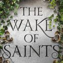 ARC Review: The Wake of Saints